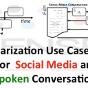 Summarization Use Case Design for Social Media and Spoken Conversations